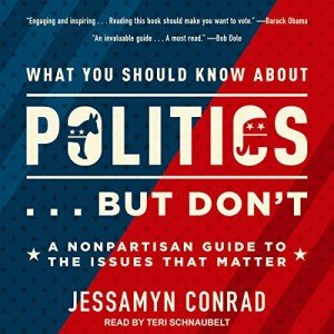 What You Should Know About Politics...But Don't: A Nonpartisan Guide to the Issues That Matter