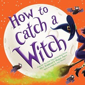 Catch a Witch: A Picture Book by Alice Walstead
