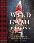 Wild Game Cooking: 100+ Recipes for Game Meat