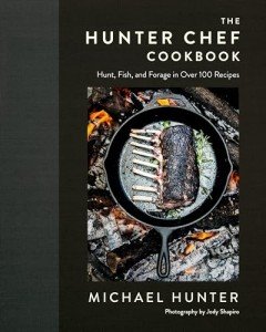 Hunter Chef Cookbook: 100+ Recipes for Outdoor Cooking