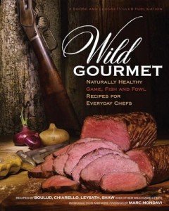 Wild Gourmet: Healthy Game, Fish & Fowl Recipes