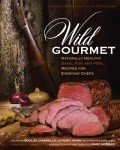 Wild Gourmet: Healthy Game, Fish & Fowl Recipes