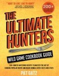 Hunters' Wild Game Cookbook: 200+ Tasty Recipes