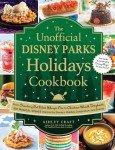 Disney Parks Holiday Cookbook: 100 Magical Recipes
