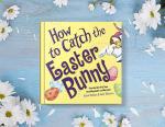 How to Catch the Easter Bunny by Adam Wallace