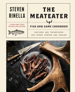 MeatEater's Ultimate Fish and Game Cookbook