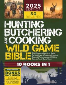Wild Game Bible: Ultimate Hunting & Cooking Guide