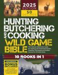 Wild Game Bible: Ultimate Hunting & Cooking Guide