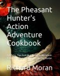 Pheasant Hunter's Adventure Cookbook: Tales and Recipes