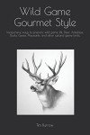 Gourmet Wild Game Cooking: Affordable Recipes