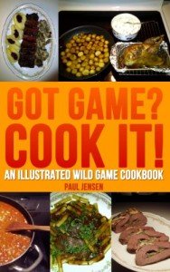 Wild Game Cookbook: Got Game? Cook It!