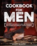 Wild Game and Fish Cookbook for Adventurous Cooks