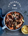 Foolproof Fish: 60 Easy Recipes for Home