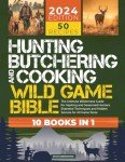 Wild Game Bible: Ultimate Hunting & Cooking Guide
