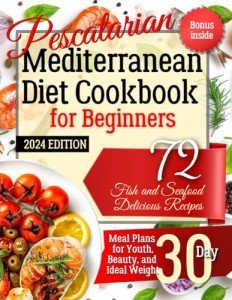 Mediterranean Pescatarian Cookbook: 72 Seafood Recipes