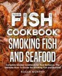 Ultimate Guide to Smoking Fish and Seafood