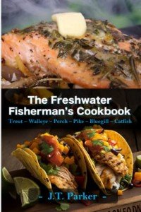 Freshwater Fisherman's Cookbook: Delicious Fish Recipes