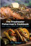 Freshwater Fisherman's Cookbook: Delicious Fish Recipes