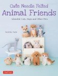 Adorable Felted Animal Friends: Cats, Dogs & More