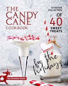 Candy Cane Cookbook: 40 Festive Holiday Treats