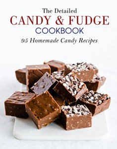 Candy and Fudge Cookbook: 95 Easy Recipes