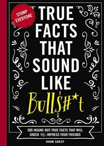 500 Insane True Facts to Impress Your Friends