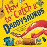 Catch a Daddysaurus: Fun Kids' Activity Guide