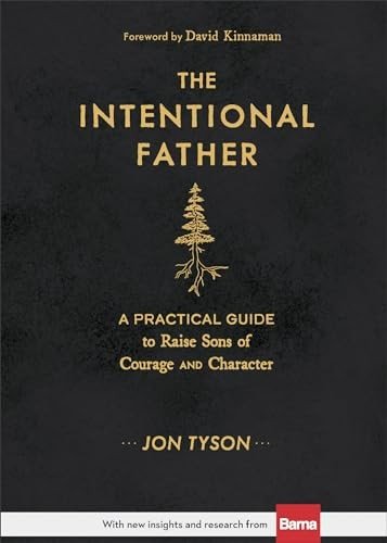 The Intentional Father: Guide for Rearing Brave Sons