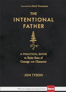 The Intentional Father: Guide for Rearing Brave Sons