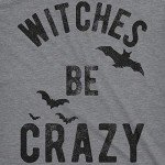 Men's Funny Witches Be Crazy Halloween T-Shirt