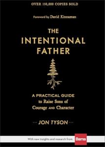 The Intentional Father: Guide for Rearing Brave Sons