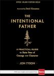 The Intentional Father: Guide for Rearing Brave Sons
