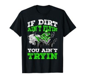 Dirt Flyin' ATV 4 Wheeler Gift T-Shirt