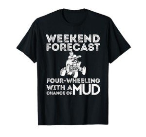 Weekend Forecast: Muddy ATV Adventure T-Shirt