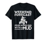 Weekend Forecast: Muddy ATV Adventure T-Shirt