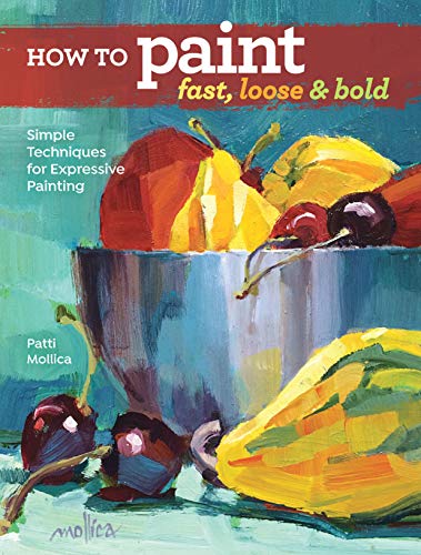 Fast, Loose and Bold Painting Techniques
