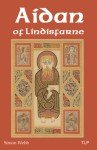 Aidan of Lindisfarne: Spirituality and History Insights