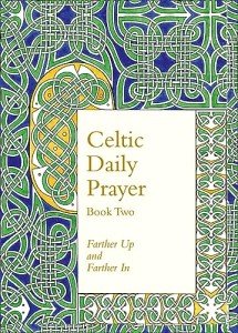Celtic Daily Prayer: Farther Up and In