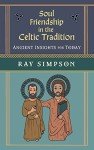 Celtic Soul Friendship: Ancient Insights for Today