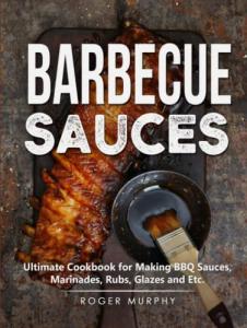 The Ultimate BBQ Sauce and Marinade Cookbook