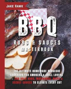 Ultimate BBQ Rubs & Sauces Cookbook for Grillers