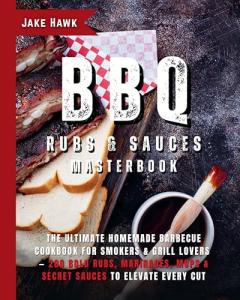 Ultimate BBQ Cookbook: 200 Bold Rubs & Sauces