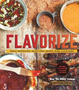 Flavorize: Marinades, Injections, Brines, Rubs & Glazes