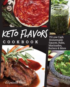 Keto Sauces and Rubs Cookbook with 75 Recipes