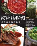 Keto Flavors Cookbook: 75 Low Carb Sauces & Rubs