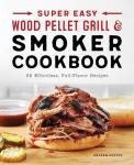 Easy Wood Pellet Grill and Smoker Cookbook: 55 Recipes