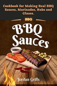 BBQ Sauces Cookbook for Sauces, Marinades, Rubs