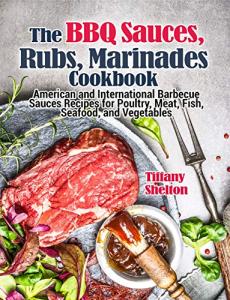 Ultimate BBQ Sauces, Rubs, and Marinades Cookbook