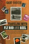Traveling with Fly Rod and Reel: Everything You Need to Know About Planning, Booking, Preparing, and Packing for Fly-Fishing Trips Around the World