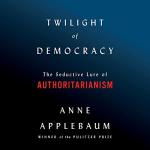 Twilight of Democracy: The Seductive Lure of Authoritarianism